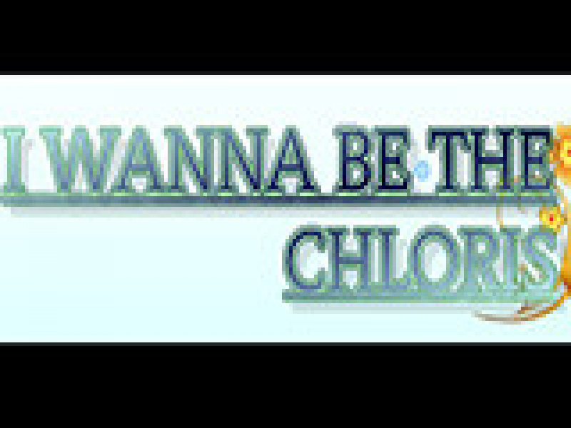 I wanna be the Chloris 